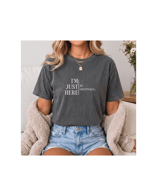 I’m Just Here to Overreact Comfort Colors Tee | Funny Sports Shirt